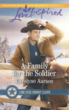 A Family For The Soldier (Lone Star Cowboy League, Book 4) (Mills & Boon Love Inspired) by Carolyne Aarsen