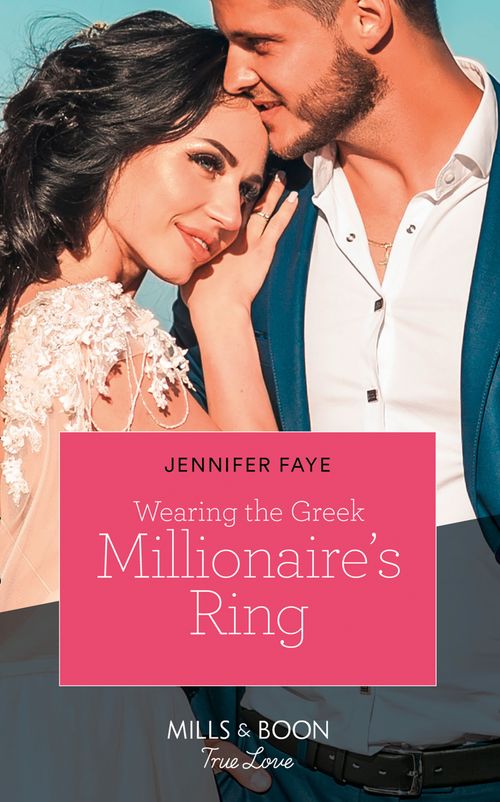 Wearing The Greek Millionaire's Ring (Mills & Boon True Love) (Greek Island Brides, Book 3) by Jennifer Faye