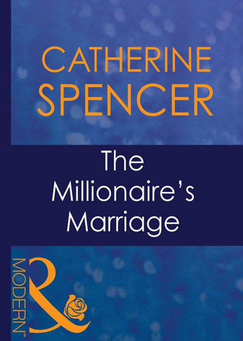 The Millionaire's Marriage (Wedlocked!, Book 47) (Mills & Boon Modern): First edition by Catherine Spencer (9781408939796)