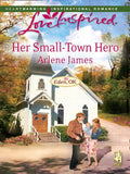 Her Small-Town Hero (Eden, OK, Book 2) (Mills & Boon Love Inspired): First edition by Arlene James (9781408963586)
