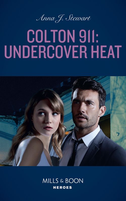 Colton 911: Undercover Heat (Colton 911: Chicago, Book 3) (Mills & Boon Heroes) by Anna J. Stewart (9780008911911)