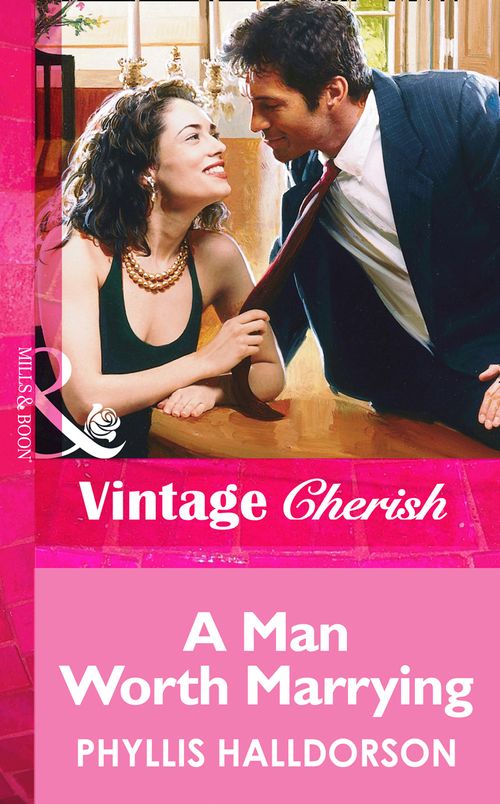 A Man Worth Marrying (Mills & Boon Vintage Cherish): First edition by Phyllis Halldorson (9781472070104)