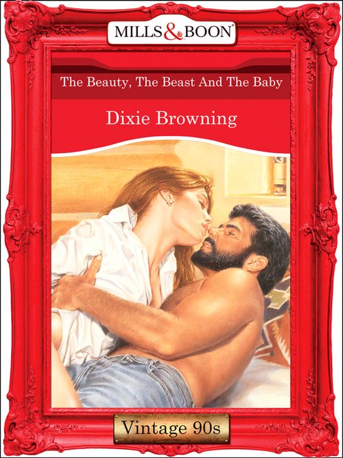 The Beauty, The Beast And The Baby (Mills & Boon Vintage Desire) by Dixie Browning