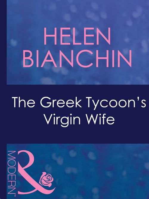 The Greek Tycoon's Virgin Wife (The Greek Tycoons, Book 26) (Mills & Boon Modern): First edition by Helen Bianchin (9781408941577)