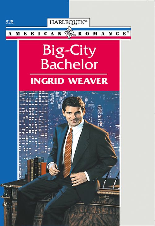 Big-city Bachelor (Mills & Boon American Romance): First edition by Ingrid Weaver (9781474021296)