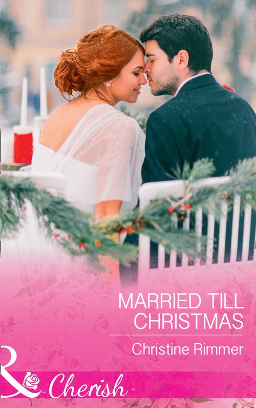 Married Till Christmas (The Bravos of Justice Creek, Book 9) (Mills & Boon Cherish) by Christine Rimmer (9781474060509)