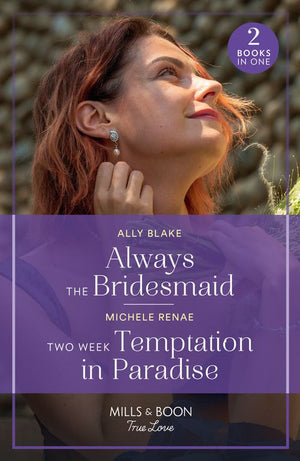 Always The Bridesmaid / Two Week Temptation In Paradise: Always the Bridesmaid / Two Week Temptation in Paradise (Mills & Boon True Love) by Ally Blake and Michele Renae (9780263321395)
