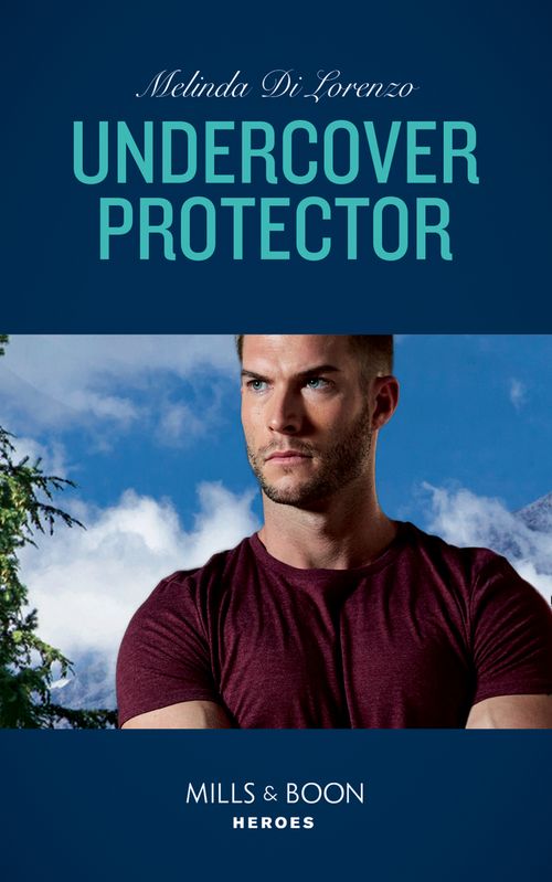 Undercover Protector (Undercover Justice, Book 2) (Mills & Boon Heroes) by Melinda Di Lorenzo