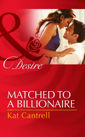 Matched To A Billionaire (Happily Ever After, Inc., Book 1) (Mills & Boon Desire): First edition by Kat Cantrell (9781472049452)