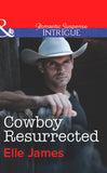 Cowboy Resurrected (Covert Cowboys, Inc., Book 4) (Mills & Boon Intrigue) by Elle James