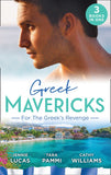 Greek Mavericks: For The Greek's Revenge: The Consequence of His Vengeance / Claimed for His Duty / Taken by Her Greek Boss (9781474097727)