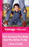 The Cowboy, The Baby And The Bride-To-Be (Mills & Boon Vintage Cherish) by Cara Colter