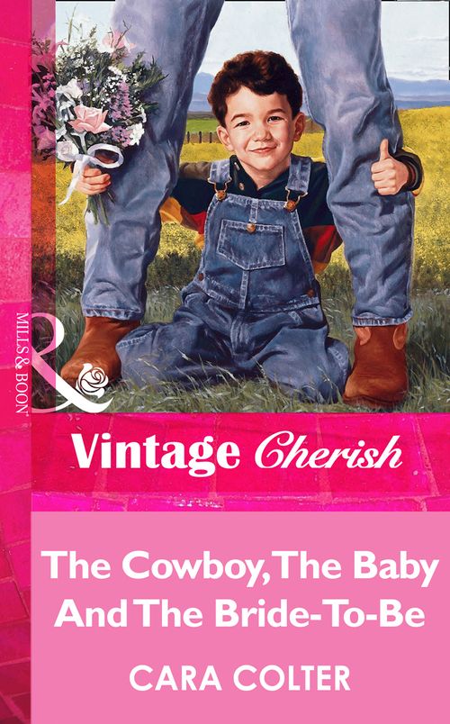 The Cowboy, The Baby And The Bride-To-Be (Mills & Boon Vintage Cherish) by Cara Colter