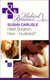 Heart Surgeon, Hero...Husband? (Mills & Boon Medical): First edition by Susan Carlisle (9781408973110)