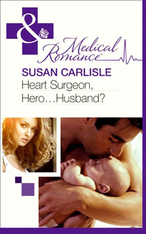 Heart Surgeon, Hero...Husband? (Mills & Boon Medical): First edition by Susan Carlisle (9781408973110)