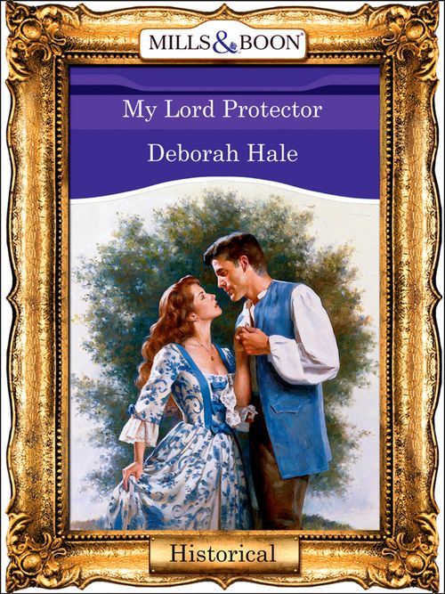 My Lord Protector (Mills & Boon Vintage 90s Modern) by Deborah Hale