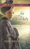 An Unlikely Love (Mills & Boon Love Inspired Historical) by Dorothy Clark