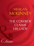The Cowboy Claims His Lady (Matched in Montana, Book 6) (Mills & Boon Desire): First edition by Meagan Mckinney (9781408949887)