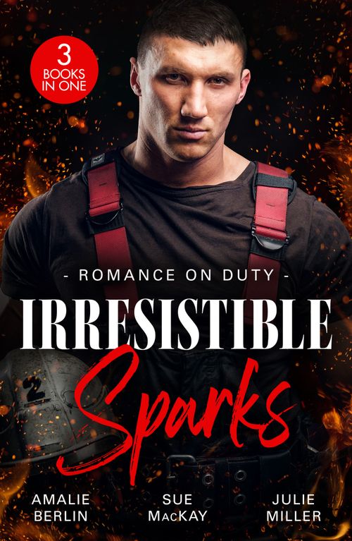 Romance On Duty: Irresistible Sparks: Rescued by Her Rival / A Single Dad to Rescue Her / Dead Man District by Amalie Berlin, Sue MacKay and Julie Miller (9780008944773)