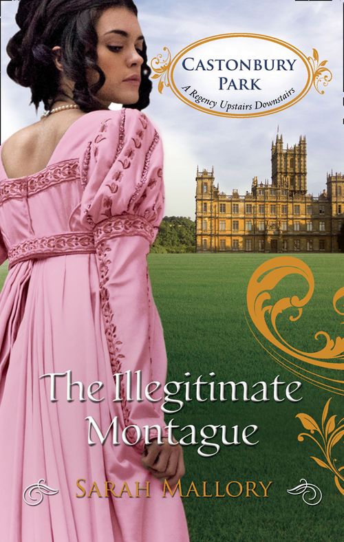 The Illegitimate Montague (Castonbury Park, Book 5) by Sarah Mallory