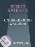 Underground Warrior (The Blade Keepers, Book 2) (Mills & Boon Intrigue) by Evelyn Vaughn