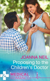 Proposing To The Children's Doctor (Mills & Boon Medical): First edition by Joanna Neil (9781408902271)