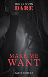 Make Me Want (The Make Me Series, Book 1) (Mills & Boon Dare) by Katee Robert