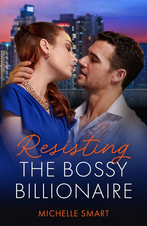 Resisting The Bossy Billionaire (Mills & Boon Modern) by Michelle Smart