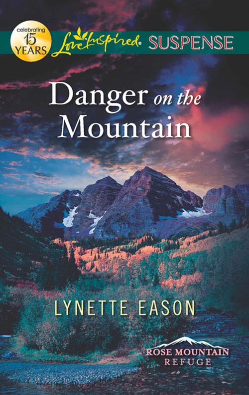 Danger On The Mountain (Rose Mountain Refuge, Book 3) (Mills & Boon Love Inspired Suspense) by Lynette Eason