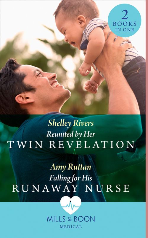Reunited By Her Twin Revelation / Falling For His Runaway Nurse: Reunited by Her Twin Revelation / Falling for His Runaway Nurse (Mills & Boon Medical) by Shelley Rivers and Amy Ruttan