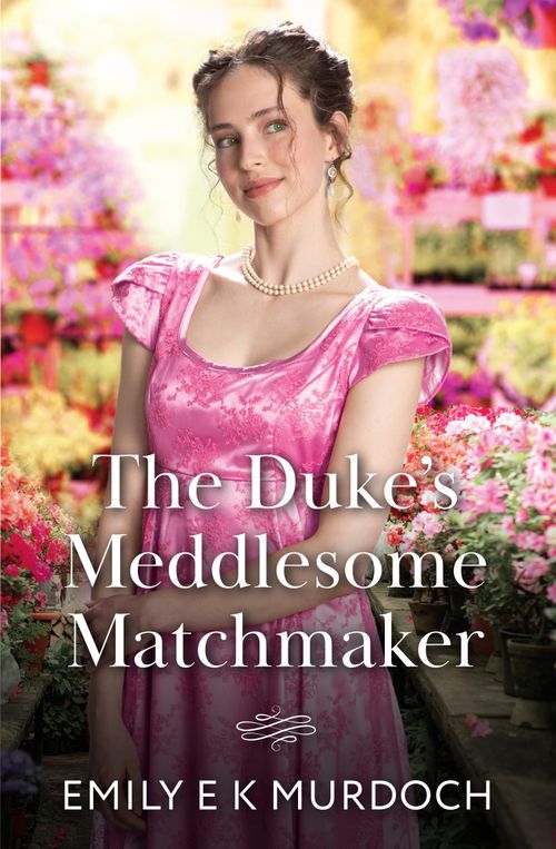 The Duke's Meddlesome Matchmaker (The Unconventional Oliver Sisters, Book 1) (Mills & Boon Historical) by Emily E K Murdoch