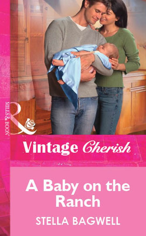 A Baby on the Ranch (Mills & Boon Vintage Cherish) by Stella Bagwell