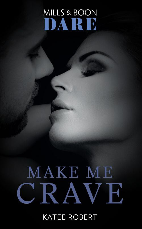 Make Me Crave (The Make Me Series, Book 2) (Mills & Boon Dare) by Katee Robert (9781474071284)