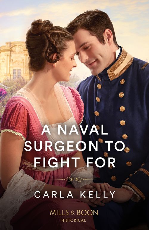 A Naval Surgeon To Fight For (Mills & Boon Historical) by Carla Kelly (9780263320831)