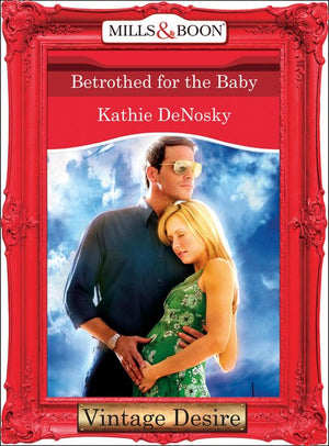 Betrothed for the Baby (The Illegitimate Heirs, Book 3) (Mills & Boon Desire) by Kathie DeNosky