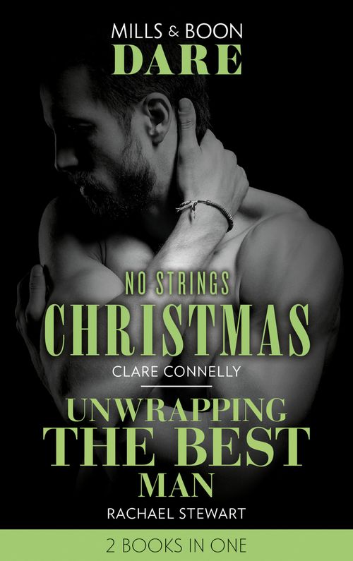 No Strings Christmas / Unwrapping The Best Man: No Strings Christmas / Unwrapping the Best Man (Mills & Boon Dare) by Clare Connelly and Rachael Stewart