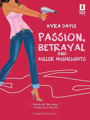Passion, Betrayal And Killer Highlights (Mills & Boon Silhouette): First edition by Kyra Davis (9781472092366)
