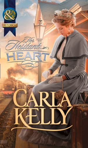 Her Hesitant Heart (Mills & Boon Historical): First edition by Carla Kelly (9781472003829)