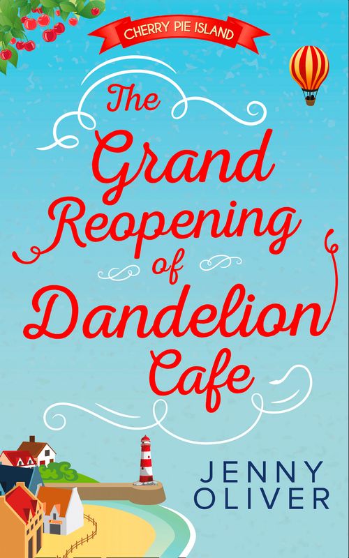 The Grand Reopening Of Dandelion Cafe (Cherry Pie Island, Book 1): First edition (9781474030793)