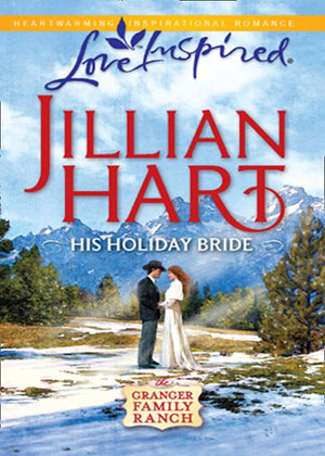 His Holiday Bride (The Granger Family Ranch, Book 3) (Mills & Boon Love Inspired): First edition by Jillian Hart (9781408965771)