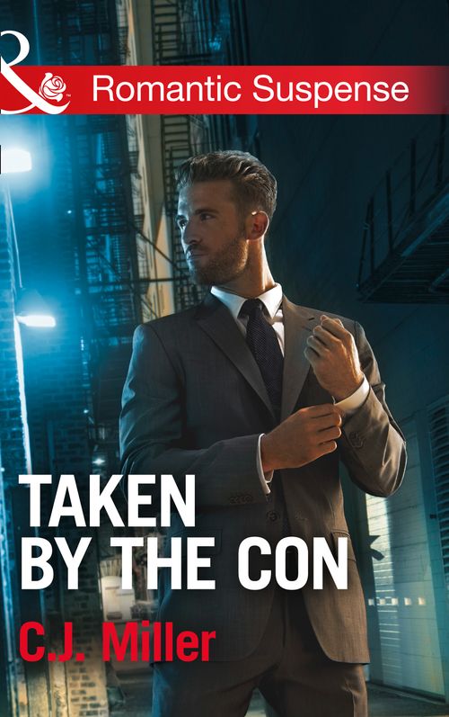 Taken by the Con (Mills & Boon Romantic Suspense): First edition by C.J. Miller (9781474007856)