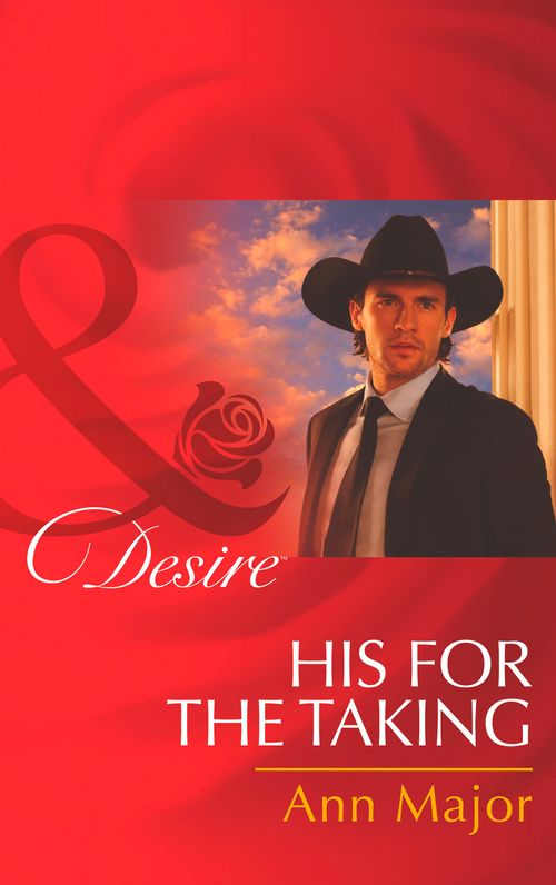 His For The Taking (Rich, Rugged Ranchers, Book 6) (Mills & Boon Desire): First edition by Ann Major (9781472006264)