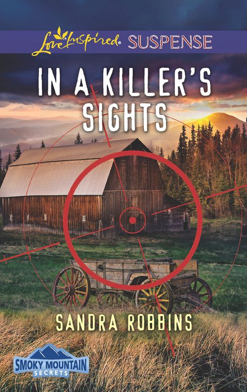 In A Killer's Sights (Smoky Mountain Secrets, Book 1) (Mills & Boon Love Inspired Suspense) by Sandra Robbins (9781474056250)
