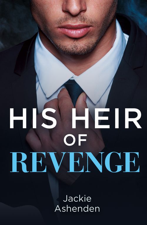 His Heir Of Revenge (Captured and Claimed, Book 2) (Mills & Boon Modern) by Jackie Ashenden (9780008941796)