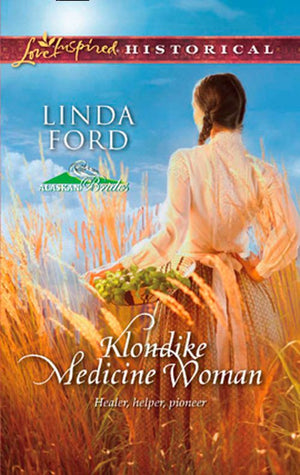 Klondike Medicine Woman (Alaskan Brides, Book 2) (Mills & Boon Love Inspired) by Linda Ford