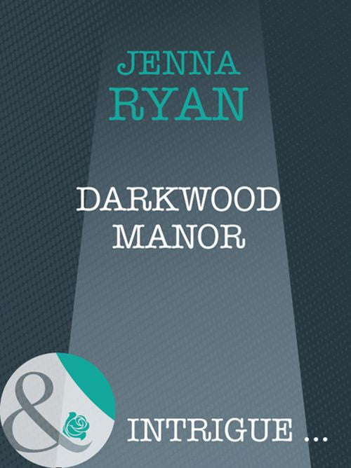 Darkwood Manor (Shivers, Book 9) (Mills & Boon Intrigue): First edition by Jenna Ryan (9781408947432)