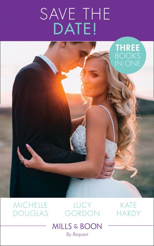 Save The Date!: The Rebel and the Heiress / Not Just a Convenient Marriage / Crown Prince, Pregnant Bride (Mills & Boon By Request) by Michelle Douglas, Lucy Gordon and Kate Hardy (9781474081382)
