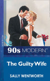 The Guilty Wife (Mills & Boon Vintage 90s Modern) by Sally Wentworth