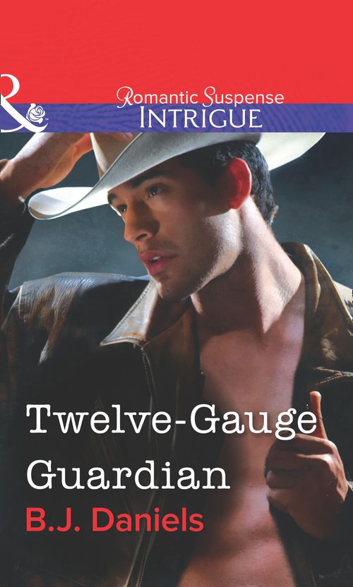 Twelve-Gauge Guardian (Mills & Boon Intrigue): First edition by B.J. Daniels (9781472058324)