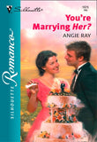 You're Marrying Her? (Mills & Boon Silhouette) by Angie Ray